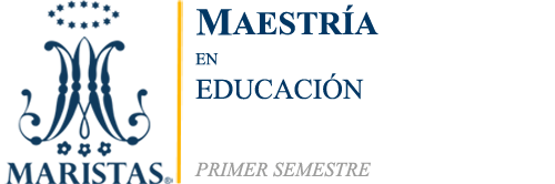 Maestría en Educación - Primer Semestre